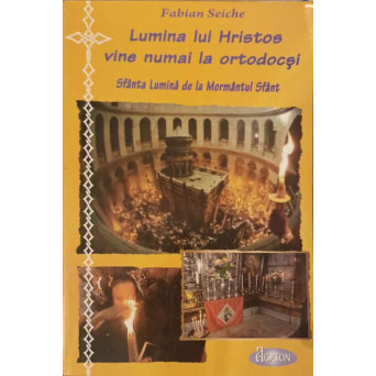 LUMINA LUI HRISTOS VINE NUMAI LA ORTODOCSI