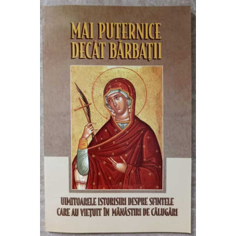MAI PUTERNICE DECAT BARBATII. UIMITOARELE ISTORISIRI DESPRE SFINTELE CARE AU VIETUIT IN MANASTIRI DE CALUGARI