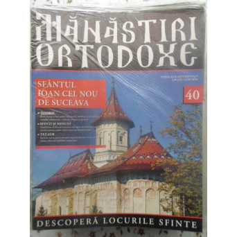 MANASTIRI ORTODOXE VOL.40 SFANTUL IOAN CEL NOU DE SUCEAVA