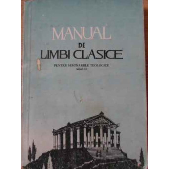 MANUAL DE LIMBI CLASICE PENTRU SEMINARIILE TEOLOGICE ANUL III
