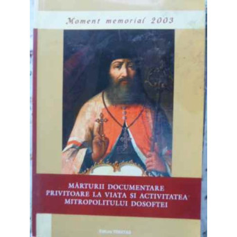 MARTURII DOCUMENTARE PRIVITOARE LA VIATA SI ACTIVITATEA MITROPOLITULUI DOSOFTEI