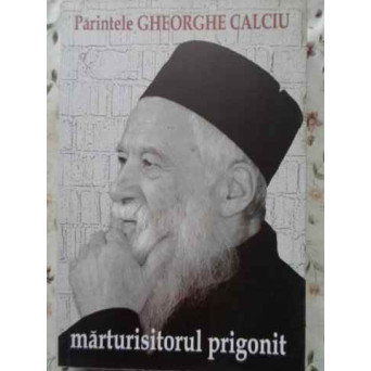 MARTURISITORUL PRIGONIT. PREDICI, ESEURI SI MEDITATII RELIGIOASE