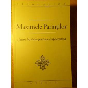 MAXIMELE PARINTILOR. SFATURI INTELEPTE PENTRU O VIATA CRESTINA