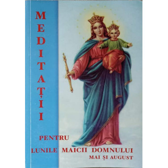 MEDITATII PENTRU LUNILE MAICII DOMNULUI. MAI SI AUGUST