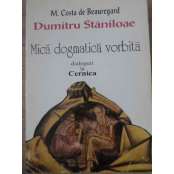 MICA DOGMATICA VORBITA. DIALOGURI LA CERNICA