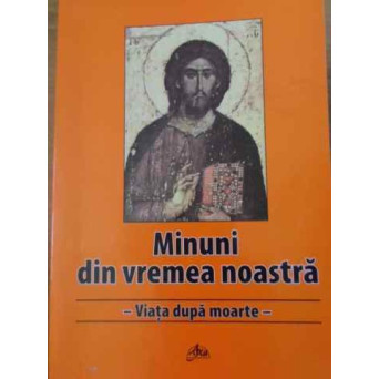 MINUNI DIN VREMEA NOASTRA. VIATA DUPA MOARTE