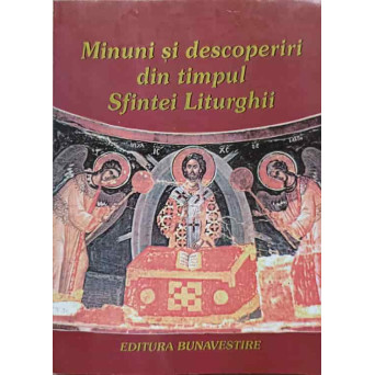 MINUNI SI DESCOPERIRI DIN TIMPUL SFINTEI LITURGHII