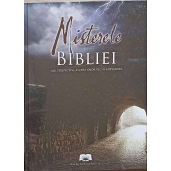 MISTERELE BIBLIEI. NOI PERSPECTIVE ASUPRA UNOR VECHI ADEVARURI