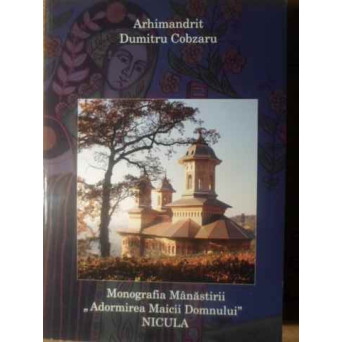 MONOGRAFIA MANASTIRII ADORMIREA MAICII DOMNULUI NICULA