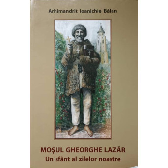 MOSUL GHEORGHE LAZAR. UN SFANT AL ZILELEOR NOASTRE