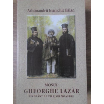 MOSUL GHEORGHE LAZAR UN SFANT AL ZILELOR NOASTRE