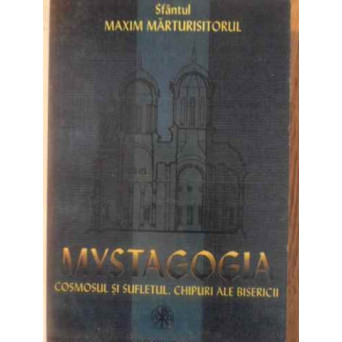 MYSTAGOGIA. COSMOSUL SI SUFLETUL, CHIPURI ALE BISERICII