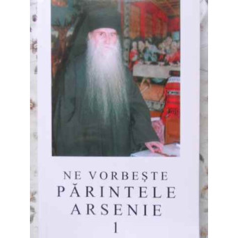 NE VORBESTE PARINTELE ARSENIE 1