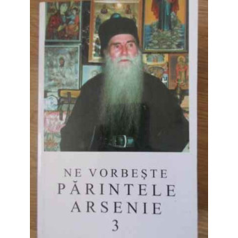 NE VORBESTE PARINTELE ARSENIE 3