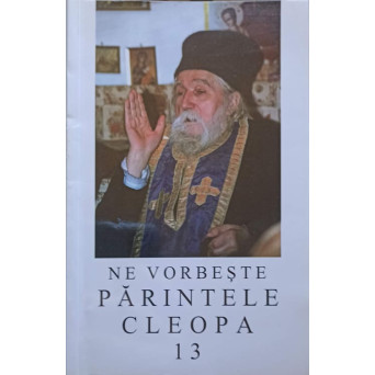 NE VORBESTE PARINTELE CLEOPA 13