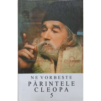 NE VORBESTE PARINTELE CLEOPA 5