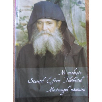 NE VORBESTE STARETUL EFREM FILOTHEITUL. MESTESUGUL MANTUIRII