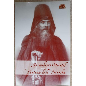 NE VORBESTE STARETUL PARTENIE DE LA PECERSKA