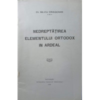 NEDREPTATIREA ELEMENTULUI ORTODOX IN ARDEAL NEDREPTATIREA ELEMENTULUI ORTODOX IN ARDEAL