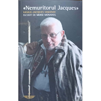 NEMURITORUL JACQUES. VASILE-JACQUES IAMANDI ISCODIT DE MOISE MONAHUL
