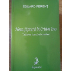 NOUA FAPTURA IN CRISTOS ISUS. TRAIREA HARULUI CREATOR