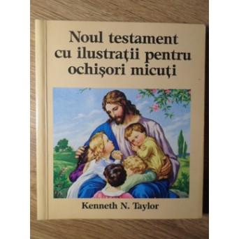 NOUL TESTAMENT CU ILUSTRATII PENTRU OCHISORI MICUTI
