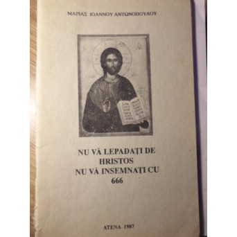 NU VA LEPADATI DE HRISTOS. NU VA INSEMNATI CU 666