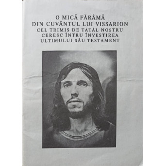 O MICA FARAMA DIN CUVANTUL LUI VISSARION CEL TRIMIS DE TATAL NOSTRU CERESC INTRU INVESTIREA ULTIMULUI SAU TESTAMENT