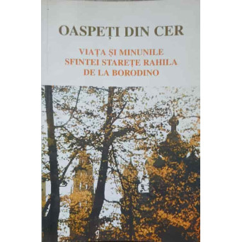 OASPETII DIN CER. VIATA SI MINUNILE SFINTEI STARETE RAHILA DE LA BORODINO