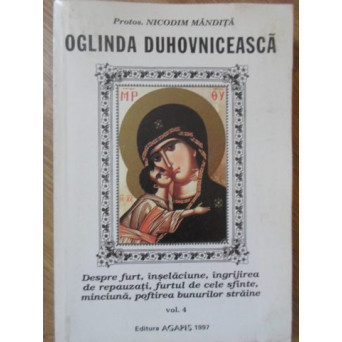 OGLINDA DUHOVNICEASCA VOL.4 DESPRE FURT, INSELACIUNE, INGRIJIREA DE REPAUZATI, FURTUL DE CELE SFINTE