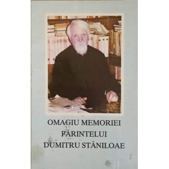 OMAGIU MEMORIEI PARINTELUI DUMITRU STANILOAE