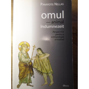 OMUL - ANIMAL INDUMNEZEIT. PERSPECTIVE PENTRU O ANTROPOLOGIE ORTODOXA