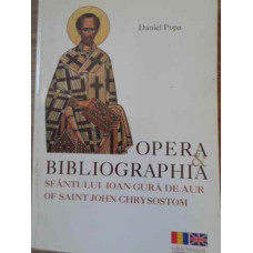 OPERA & BIBLIOGRAPHIA SFANTULUI IOAN GURA DE AUR EDITIE BILINGVA ROMANA-ENGLEZA