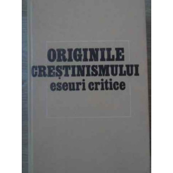ORIGINILE CRESTINISMULUI. ESEURI CRITICE