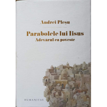 PARABOLELE LUI IISUS. ADEVARUL CA POVESTE