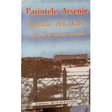 PARINTELE ARSENIE ACUZATUL "ZEK-18376" UN SFANT IN LAGARELE COMUNISTE