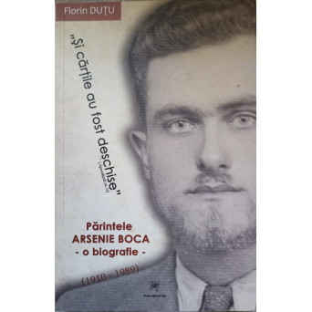 PARINTELE ARSENIE BOCA - O BIOGRAFIE (1910-1989)