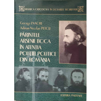 PARINTELE ARSENIE BOCA IN ATENTIA POLITIEI POLITICE DIN ROMANIA