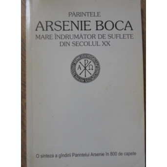 PARINTELE ARSENIE BOCA MARE INDRUMATOR DE SUFLETE DIN SECOLUL XX