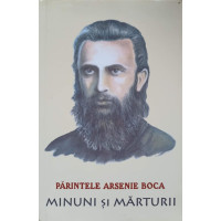 PARINTELE ARSENIE BOCA. MINUNI SI MARTURII PARINTELE ARSENIE BOCA. MINUNI SI MARTURII