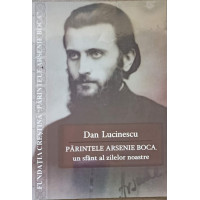 PARINTELE ARSENIE BOCA, UN SFANT AL ZILELOR NOASTRE PARINTELE ARSENIE BOCA, UN SFANT AL ZILELOR NOASTRE
