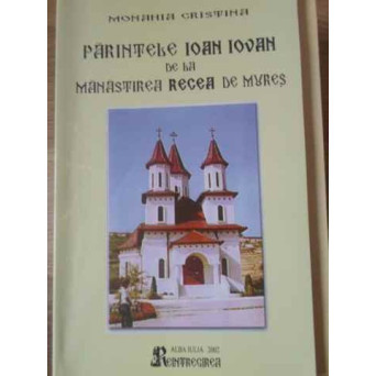 PARINTELE IOAN IOVAN DE LA MANASTIREA RECEA DE MURES