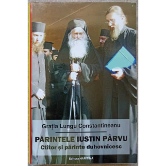 PARINTELE IUSTIN PARVU, CTITOR SI PARINTE DUHOVNICESC