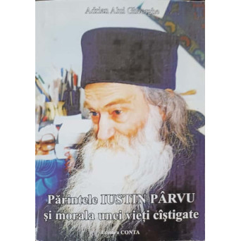 PARINTELE IUSTIN PARVU SI MORALA UNEI VIETI CASTIGATE