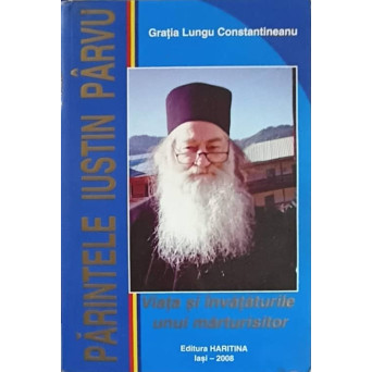 PARINTELE IUSTIN PARVU, VIATA SI INVATATURILE UNUI MARTURISITOR
