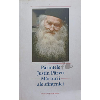 PARINTELE JUSTIN PARVU. MARTURII ALE SFINTENIEI