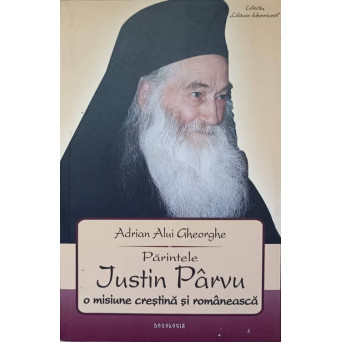PARINTELE JUSTIN PARVU O MISIUNE CRESTINA SI ROMANEASCA