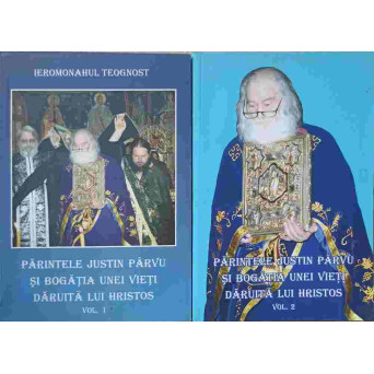 PARINTELE JUSTIN PARVU SI BOGATIA UNEI VIETI DARUITA LUI HRISTOS VOL.1-2