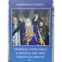 PARINTELE JUSTIN PARVU SI BOGATIA UNEI VIETI DARUITA LUI HRISTOS VOL.1 PARINTELE JUSTIN PARVU SI BOGATIA UNEI VIETI DARUITA LUI HRISTOS VOL.1