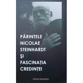 PARINTELE NICOLAE STEINHARDT SI FASCINATIA CREDINTEI